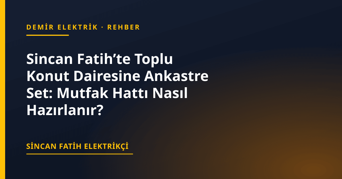 Sincan Fatih’te Toplu Konut Dairesine Ankastre Set: Mutfak Hattı Nasıl Hazırlanır?