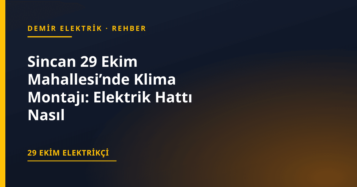 Sincan 29 Ekim Mahallesi’nde Klima Montajı: Elektrik Hattı Nasıl Hazırlanır?