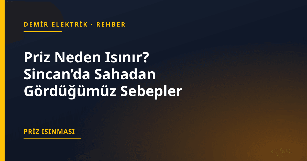 Priz Neden Isınır? Sincan’da Sahadan Gördüğümüz Sebepler