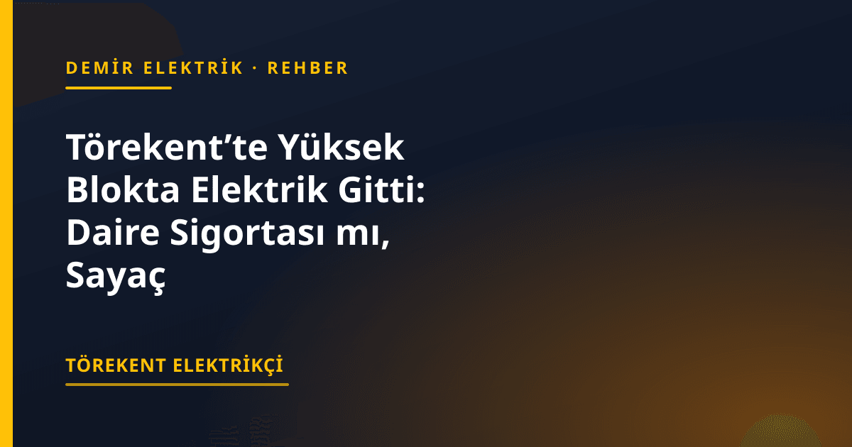 Törekent’te Yüksek Blokta Elektrik Gitti: Daire Sigortası mı, Sayaç Panosu mu, Kolon Hattı mı?